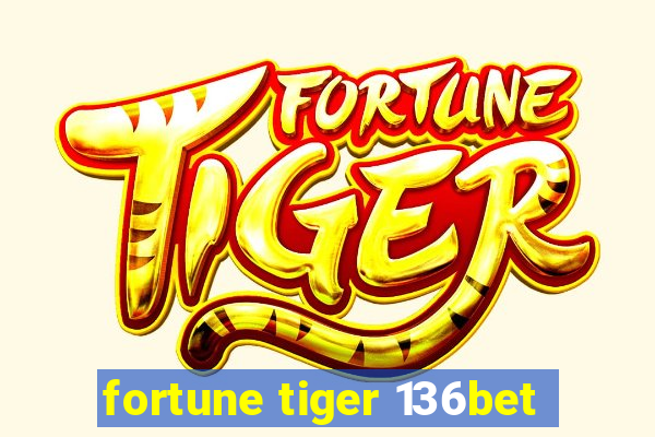 fortune tiger 136bet